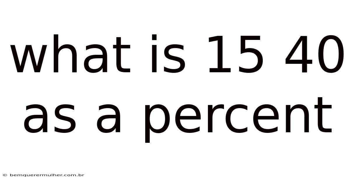 What Is 15 40 As A Percent
