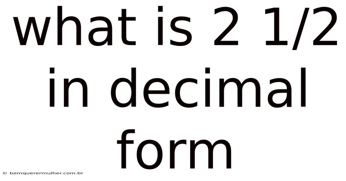 What Is 2 1/2 In Decimal Form
