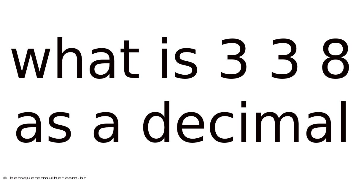 What Is 3 3 8 As A Decimal