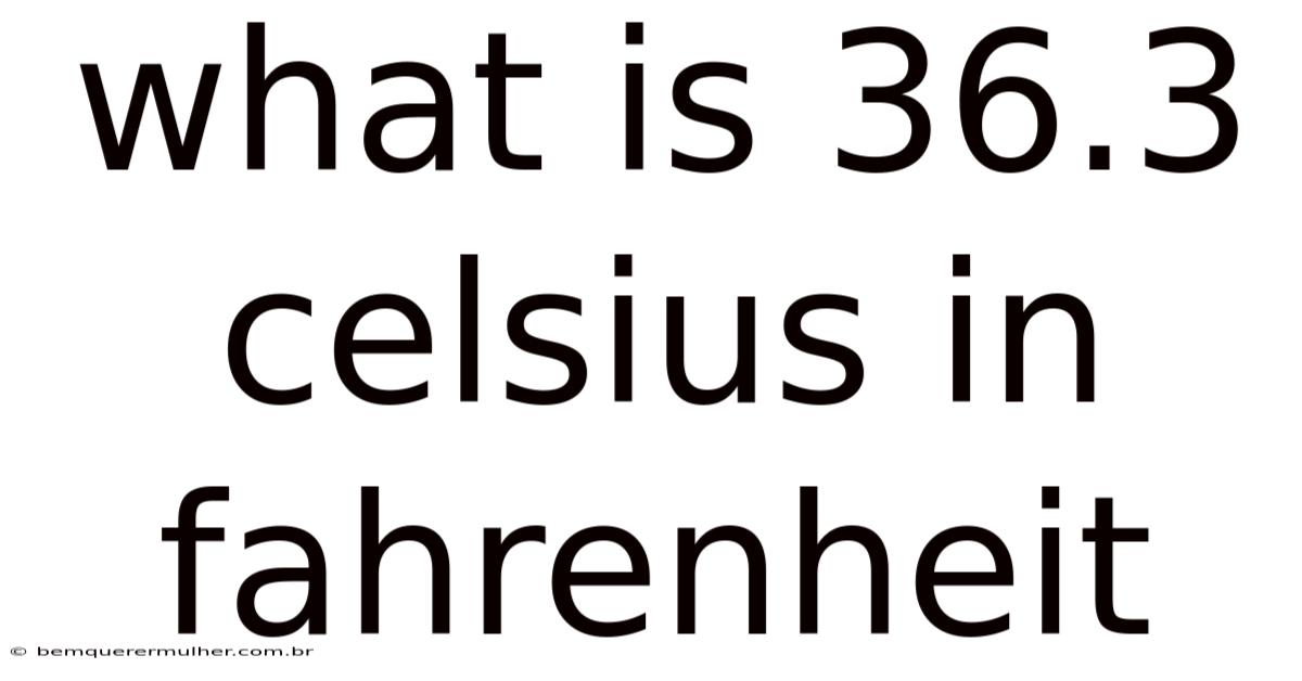 What Is 36.3 Celsius In Fahrenheit