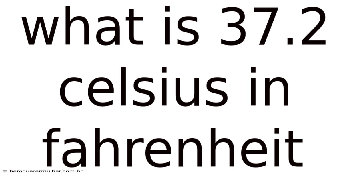 What Is 37.2 Celsius In Fahrenheit