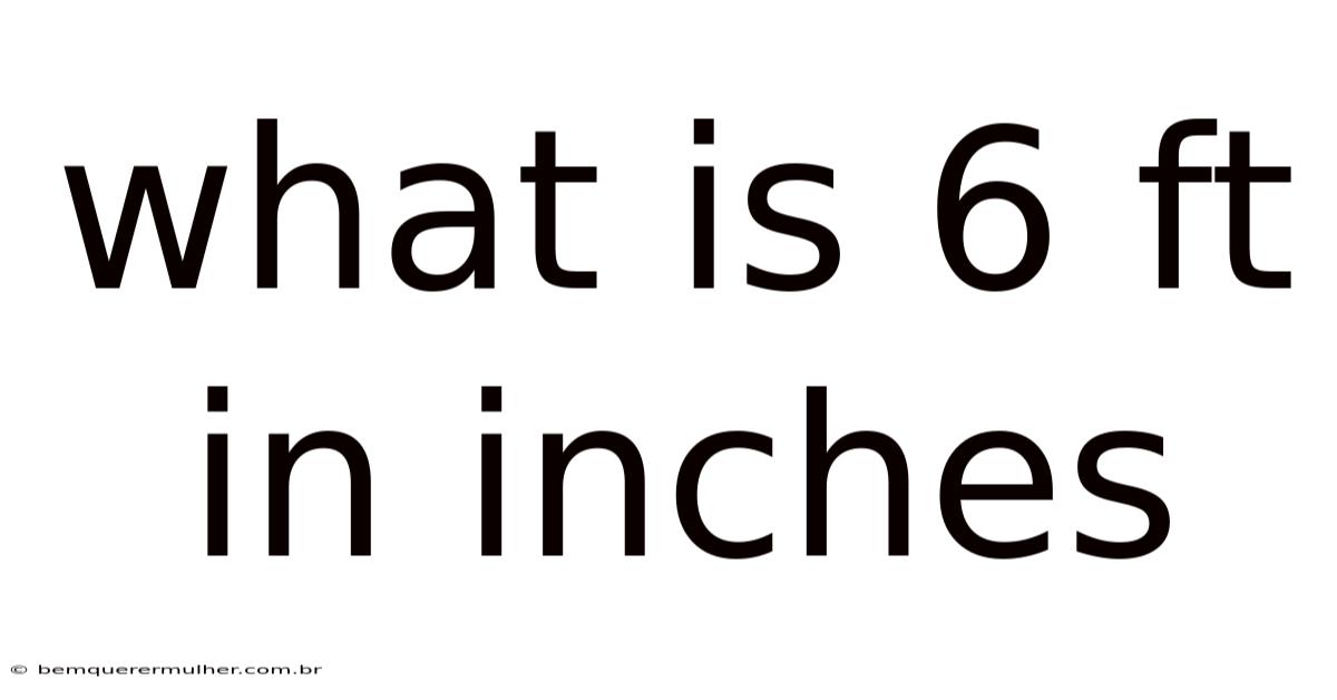 What Is 6 Ft In Inches
