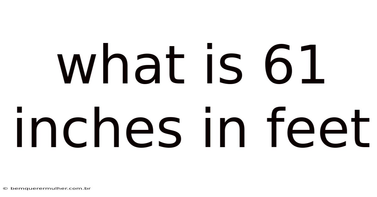 What Is 61 Inches In Feet