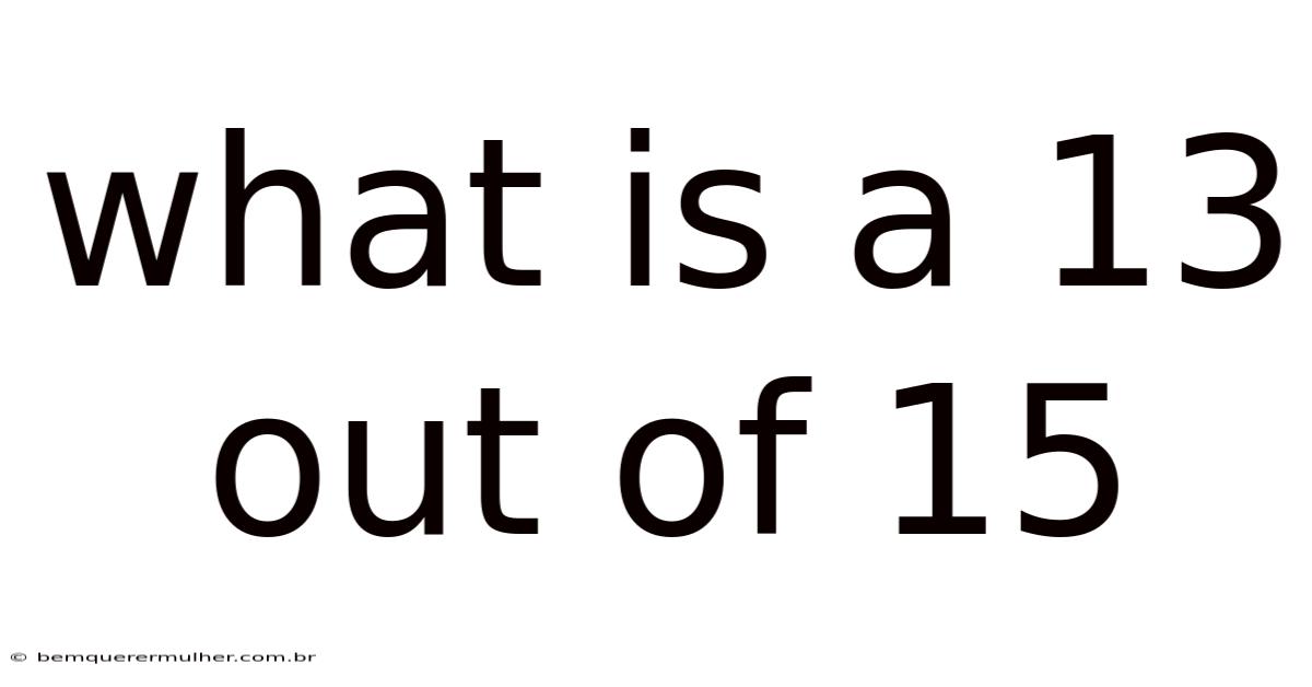 What Is A 13 Out Of 15