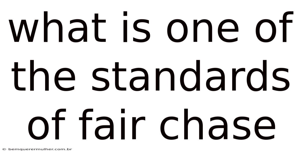 What Is One Of The Standards Of Fair Chase