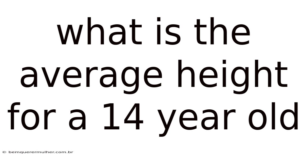 What Is The Average Height For A 14 Year Old