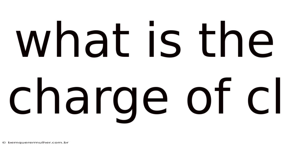 What Is The Charge Of Cl