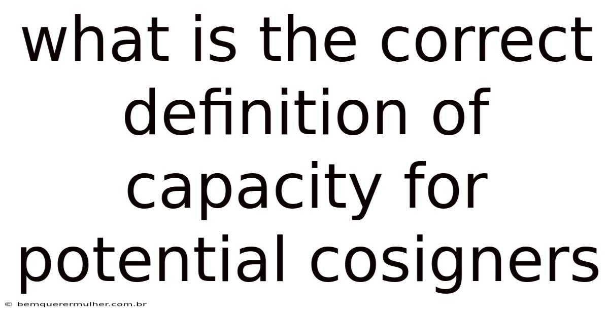 What Is The Correct Definition Of Capacity For Potential Cosigners