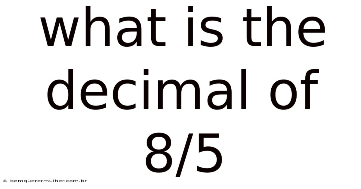What Is The Decimal Of 8/5