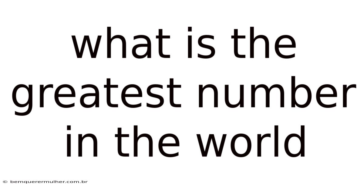 What Is The Greatest Number In The World