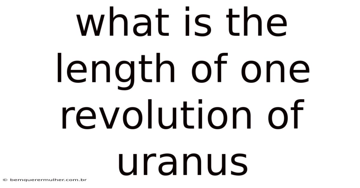 What Is The Length Of One Revolution Of Uranus