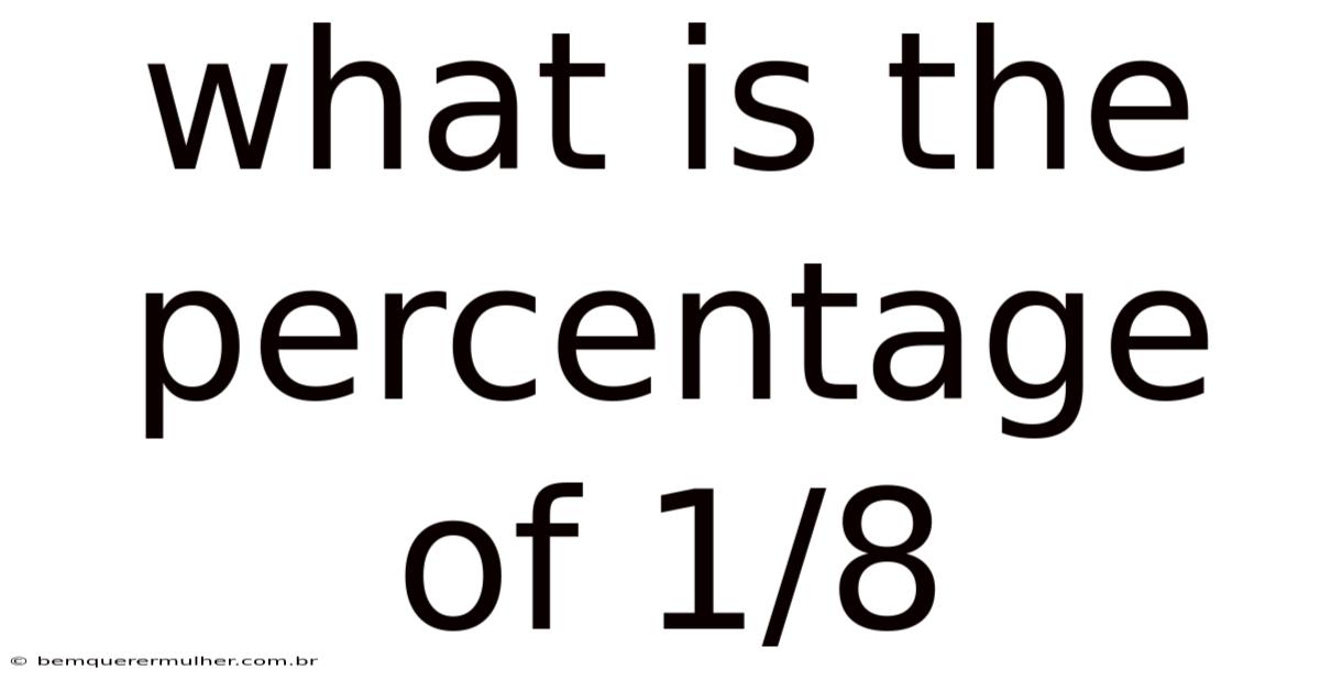 What Is The Percentage Of 1/8