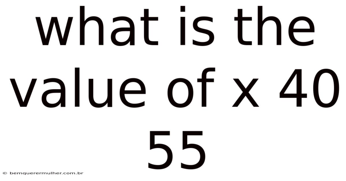 What Is The Value Of X 40 55