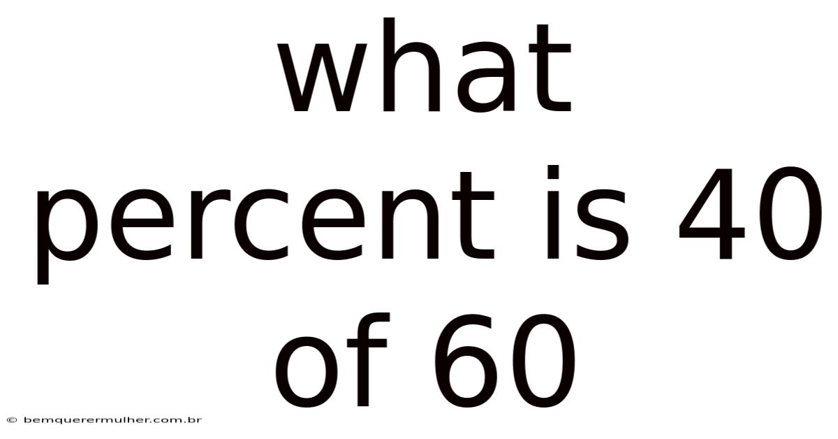 What Percent Is 40 Of 60
