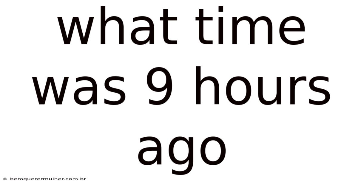 What Time Was 9 Hours Ago