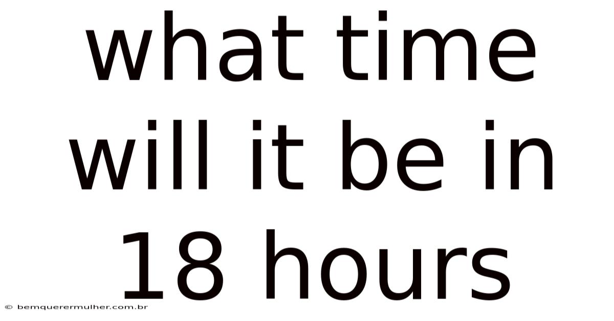 What Time Will It Be In 18 Hours