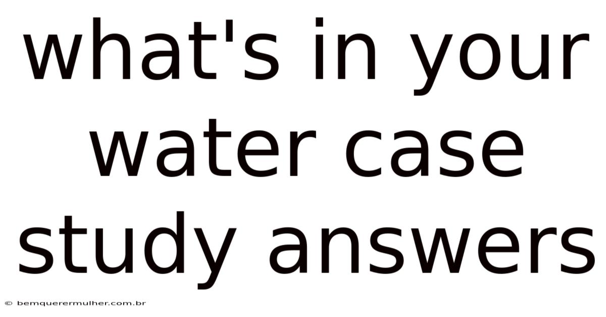What's In Your Water Case Study Answers