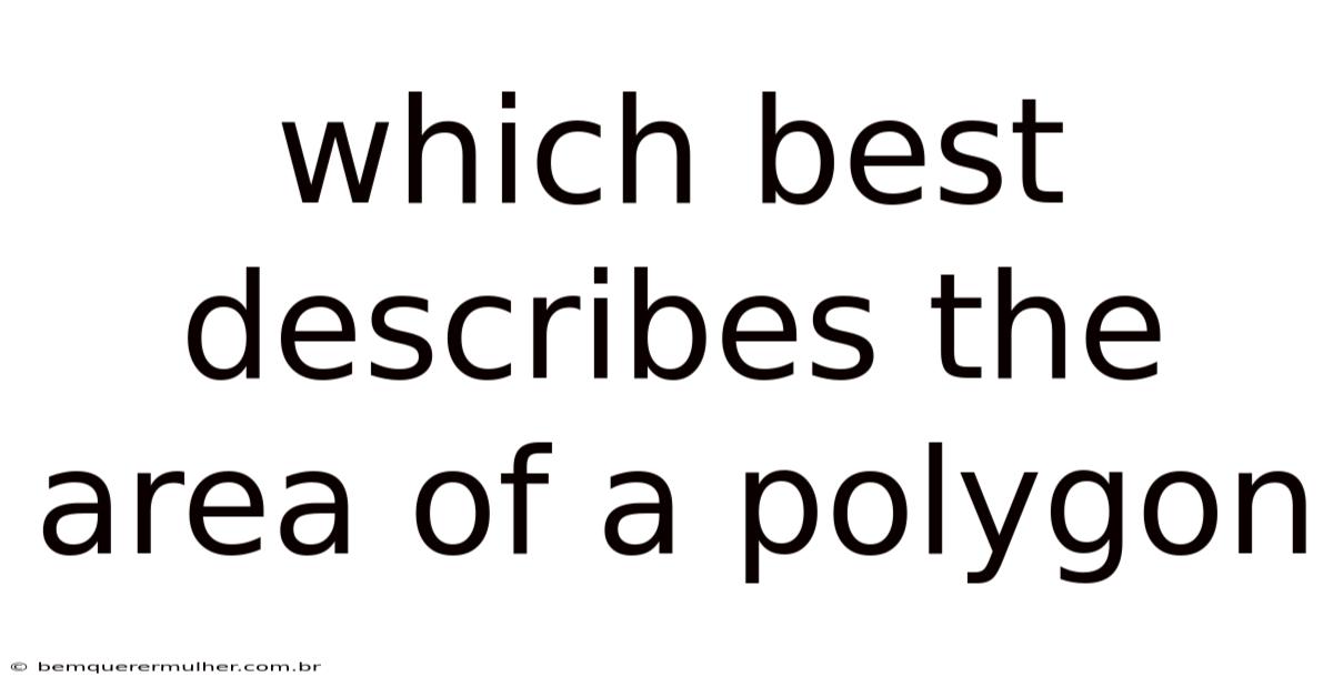 Which Best Describes The Area Of A Polygon