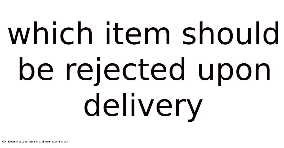 Which Item Should Be Rejected Upon Delivery