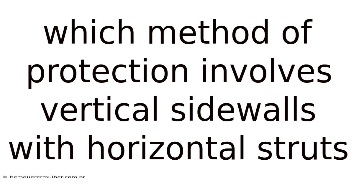 Which Method Of Protection Involves Vertical Sidewalls With Horizontal Struts