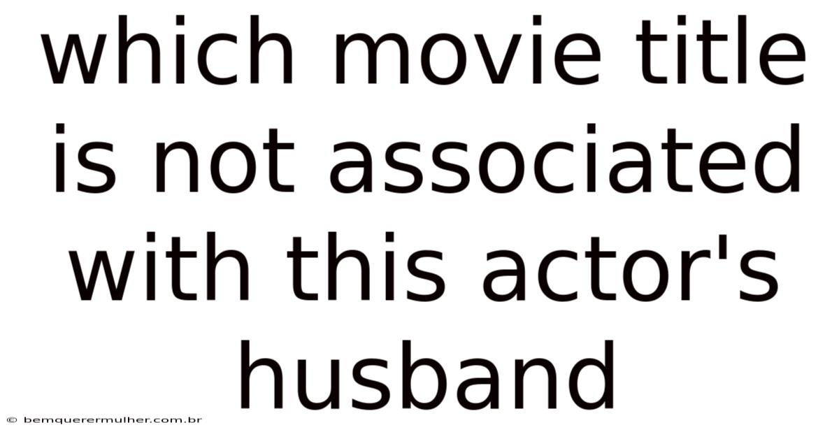 Which Movie Title Is Not Associated With This Actor's Husband