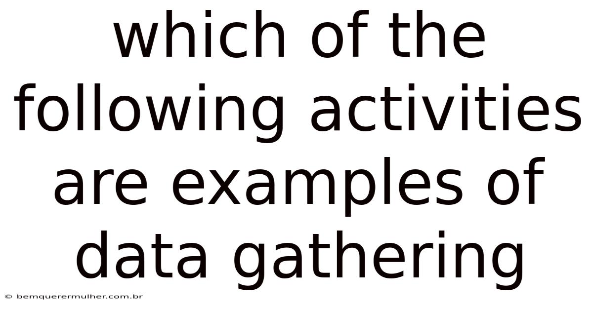 Which Of The Following Activities Are Examples Of Data Gathering