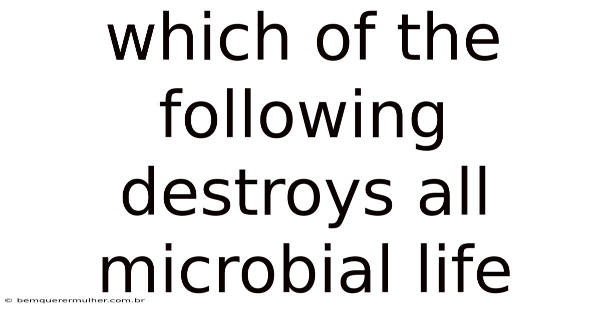 Which Of The Following Destroys All Microbial Life