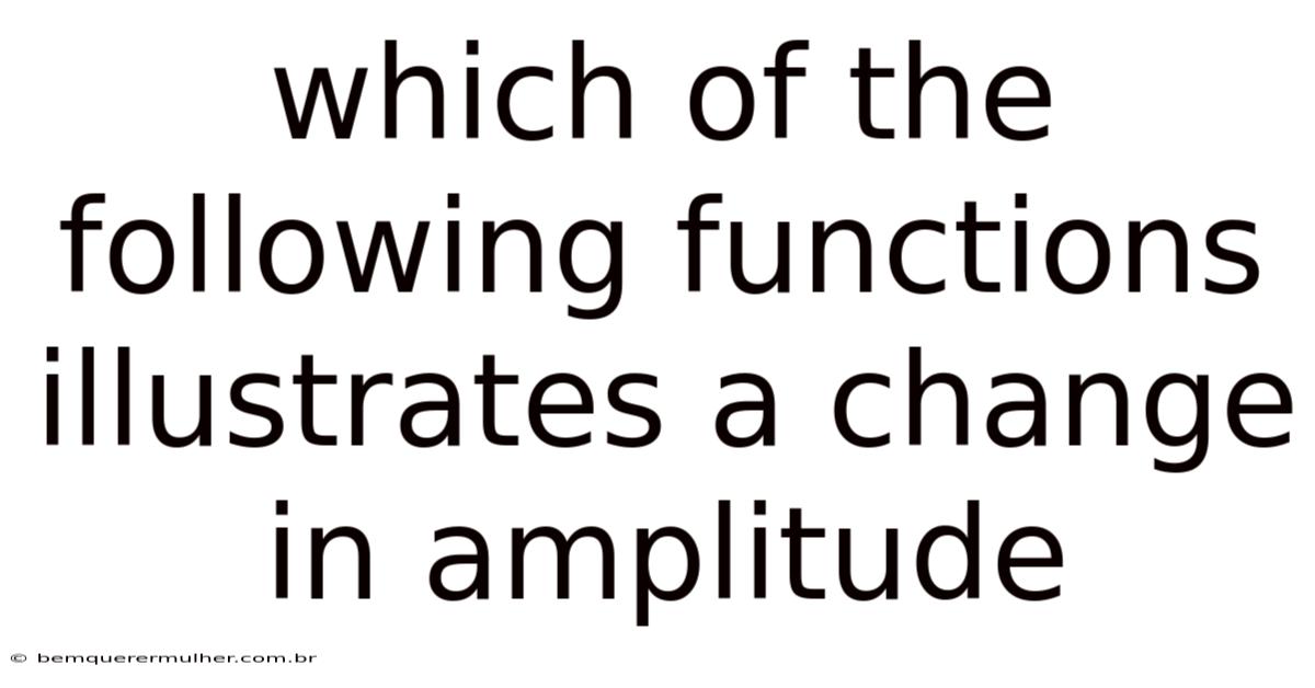 Which Of The Following Functions Illustrates A Change In Amplitude