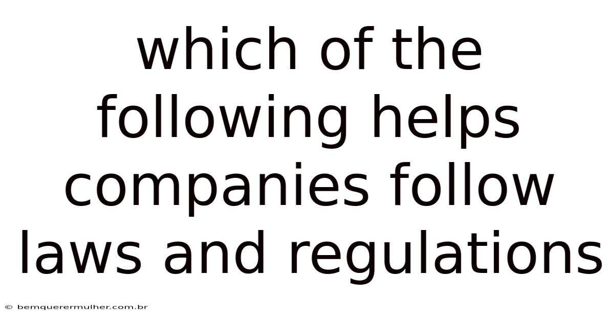 Which Of The Following Helps Companies Follow Laws And Regulations