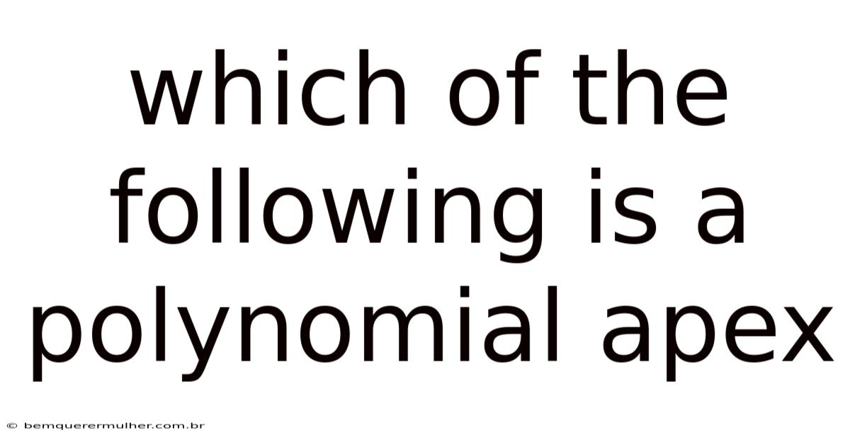 Which Of The Following Is A Polynomial Apex