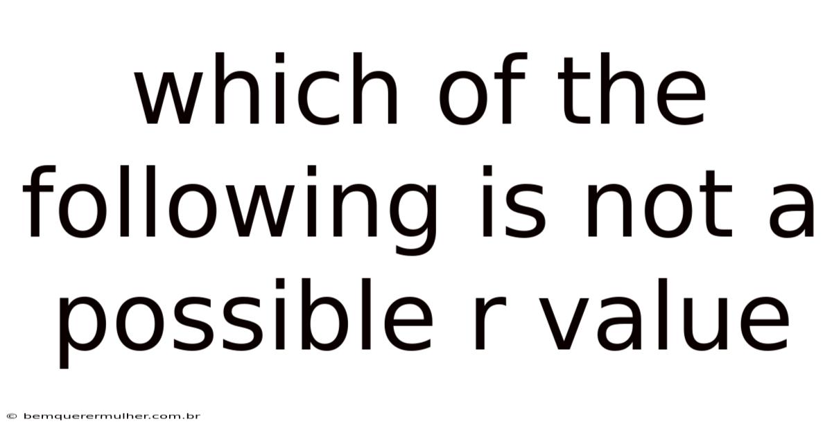 Which Of The Following Is Not A Possible R Value