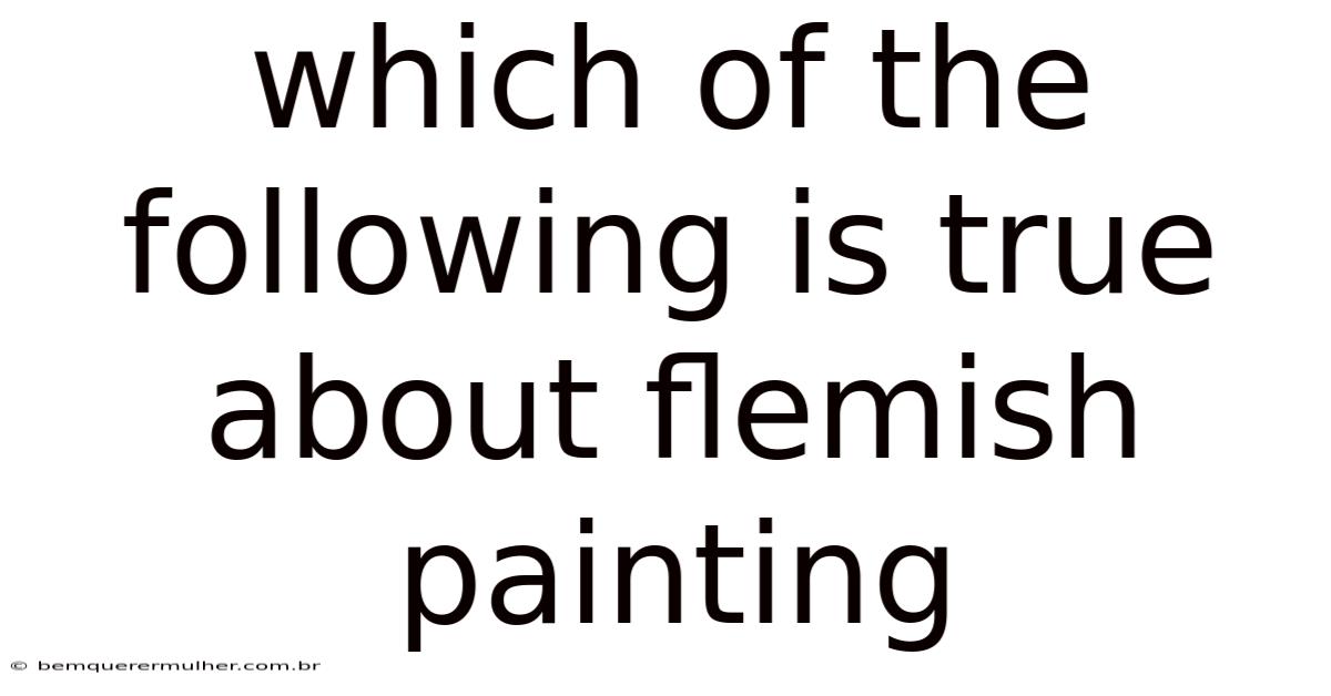 Which Of The Following Is True About Flemish Painting