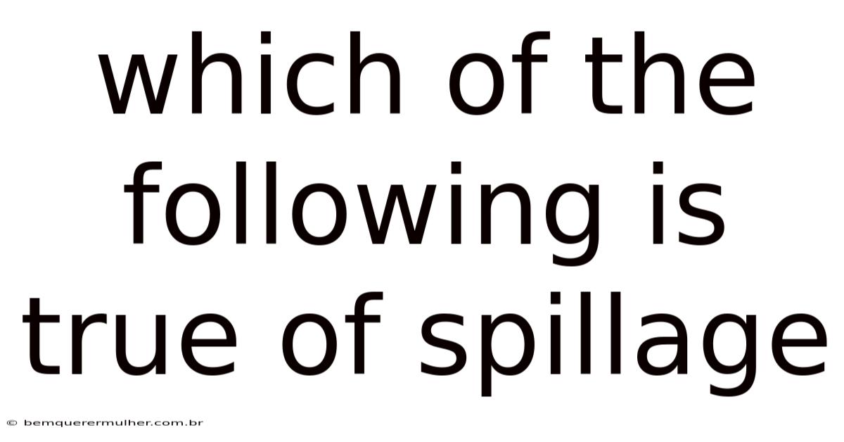Which Of The Following Is True Of Spillage