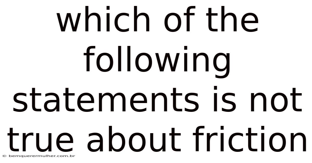 Which Of The Following Statements Is Not True About Friction