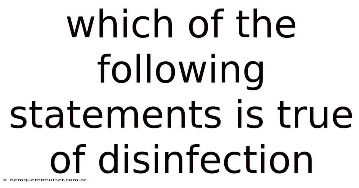 Which Of The Following Statements Is True Of Disinfection