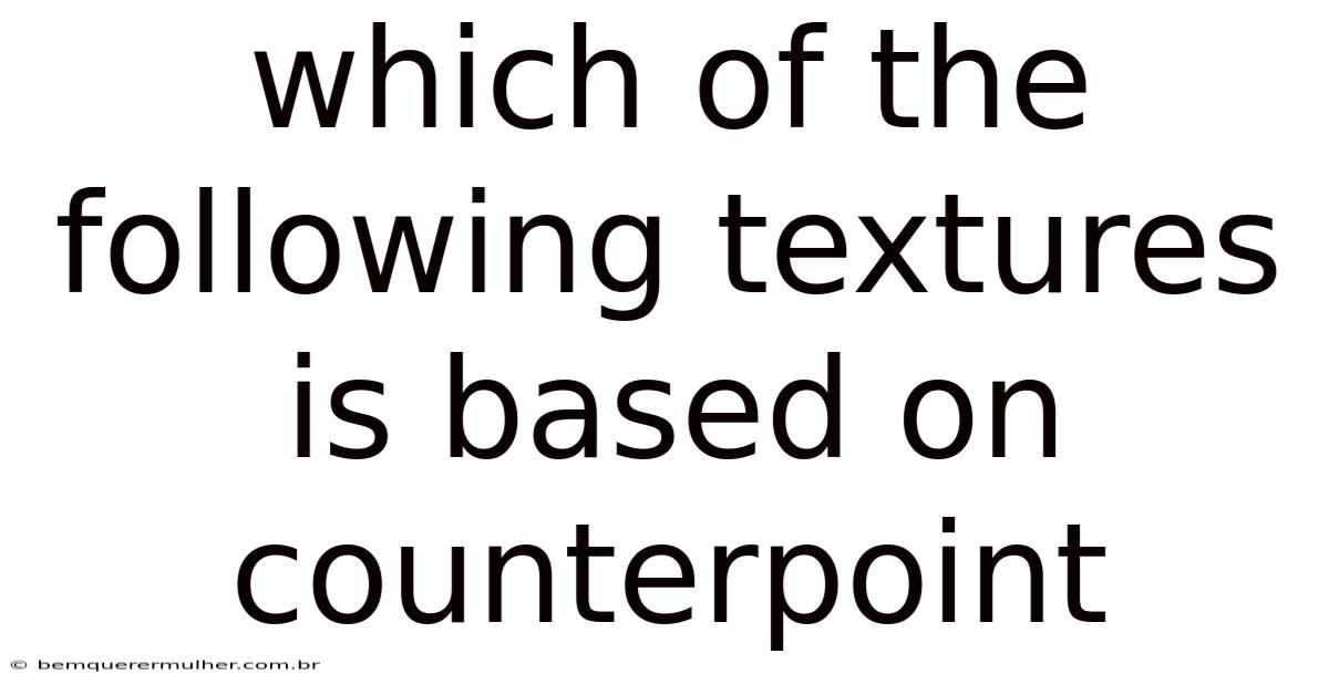 Which Of The Following Textures Is Based On Counterpoint