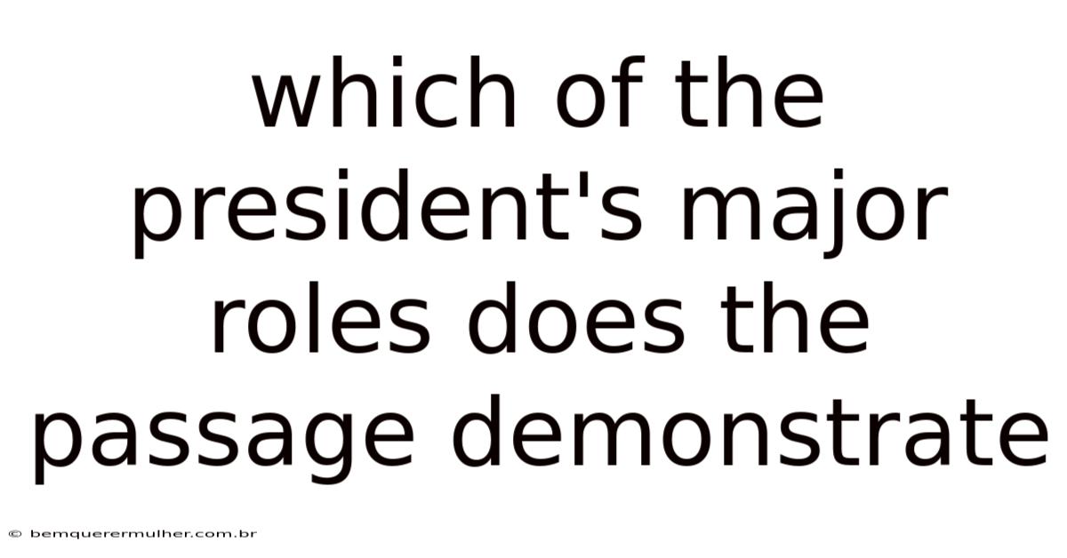 Which Of The President's Major Roles Does The Passage Demonstrate