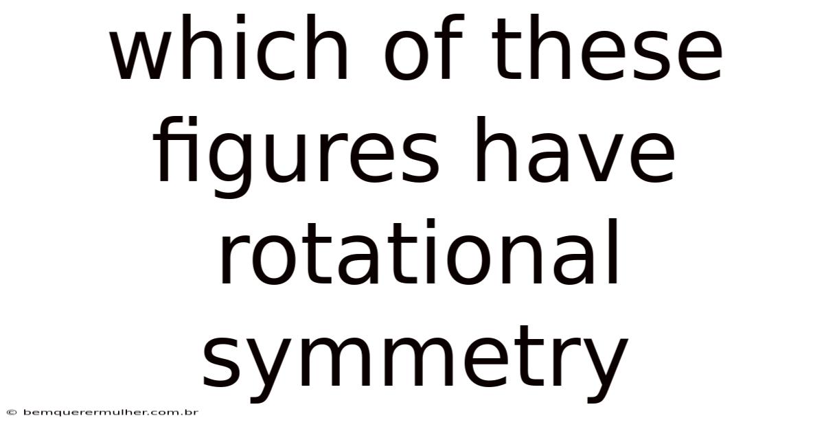 Which Of These Figures Have Rotational Symmetry
