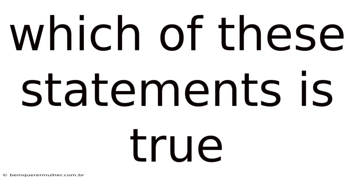 Which Of These Statements Is True