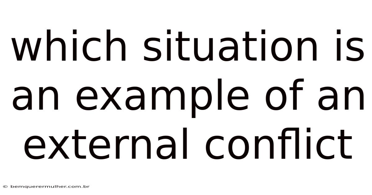 Which Situation Is An Example Of An External Conflict