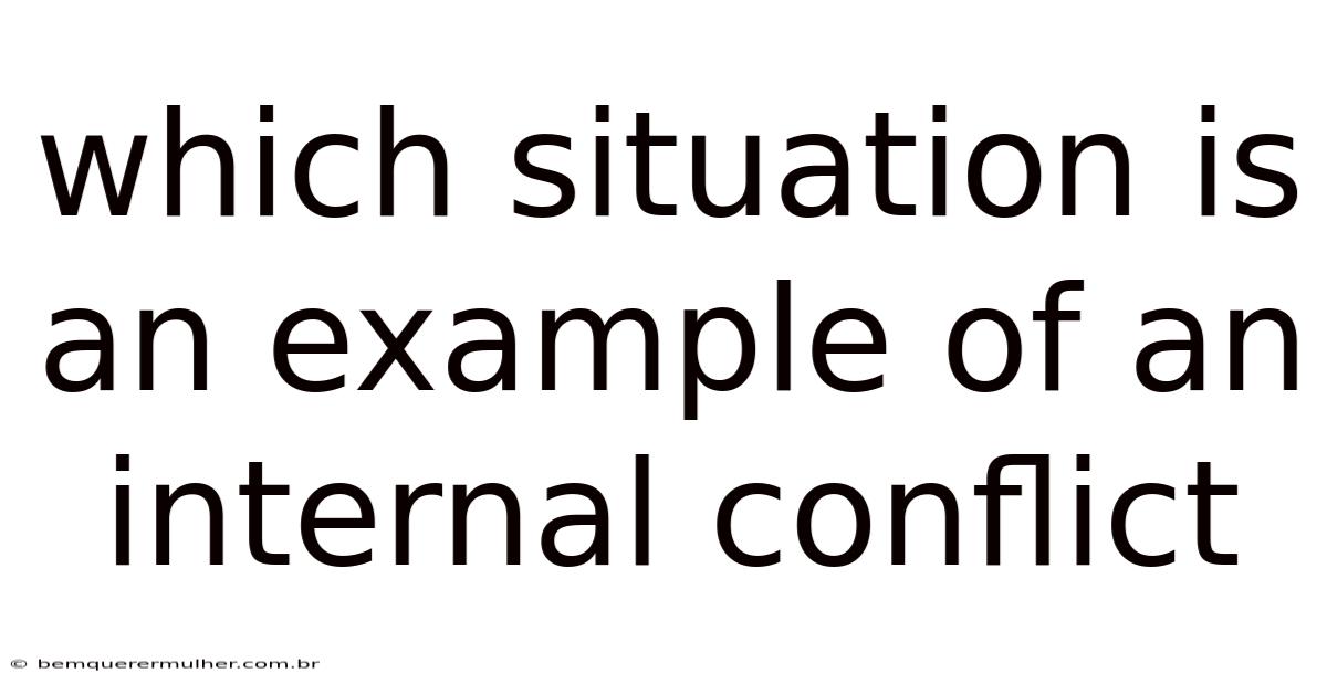 Which Situation Is An Example Of An Internal Conflict