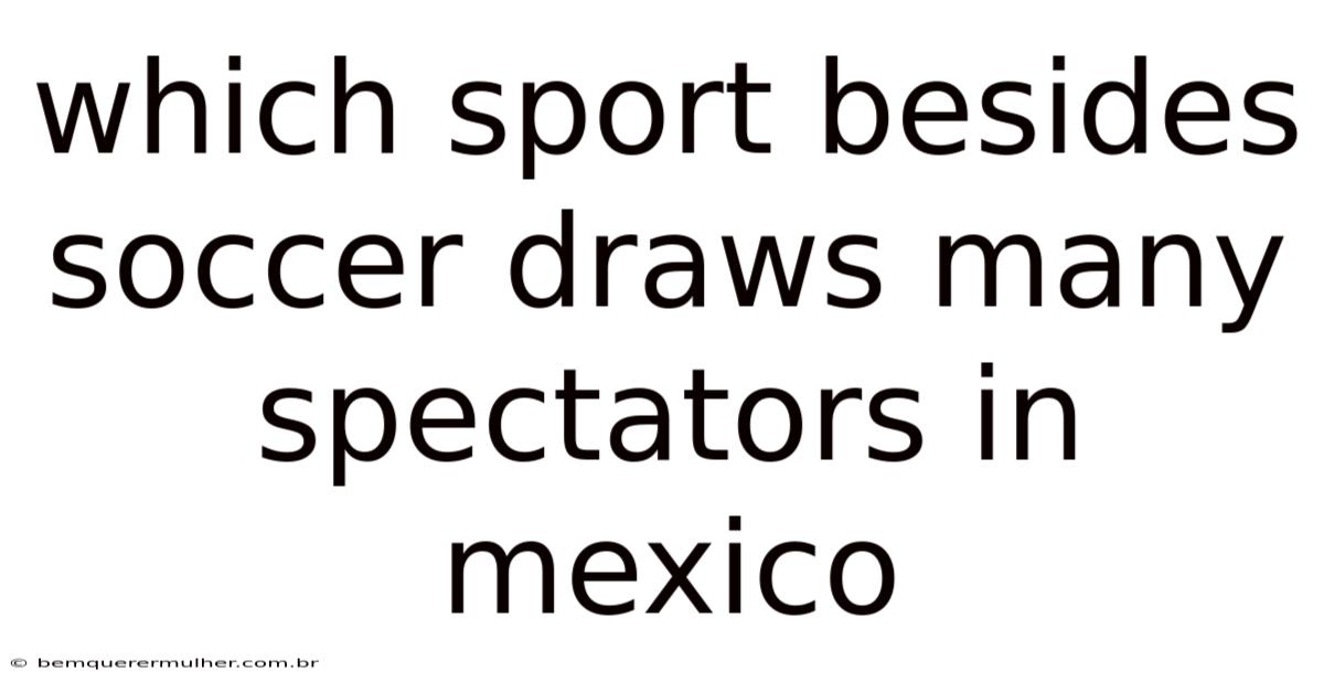 Which Sport Besides Soccer Draws Many Spectators In Mexico