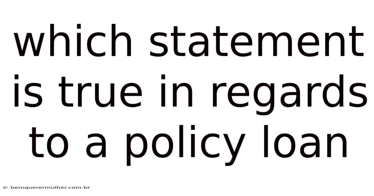 Which Statement Is True In Regards To A Policy Loan
