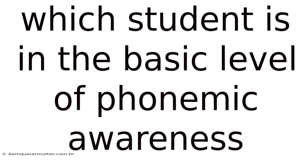 Which Student Is In The Basic Level Of Phonemic Awareness