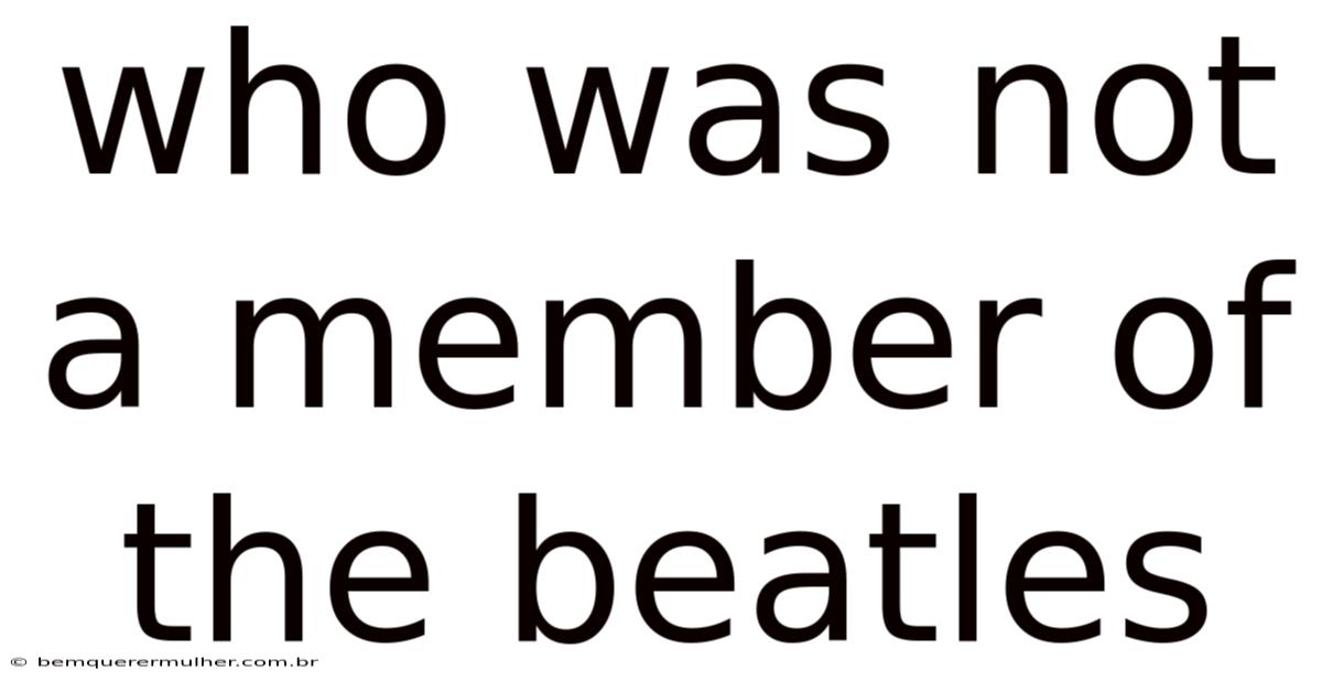 Who Was Not A Member Of The Beatles