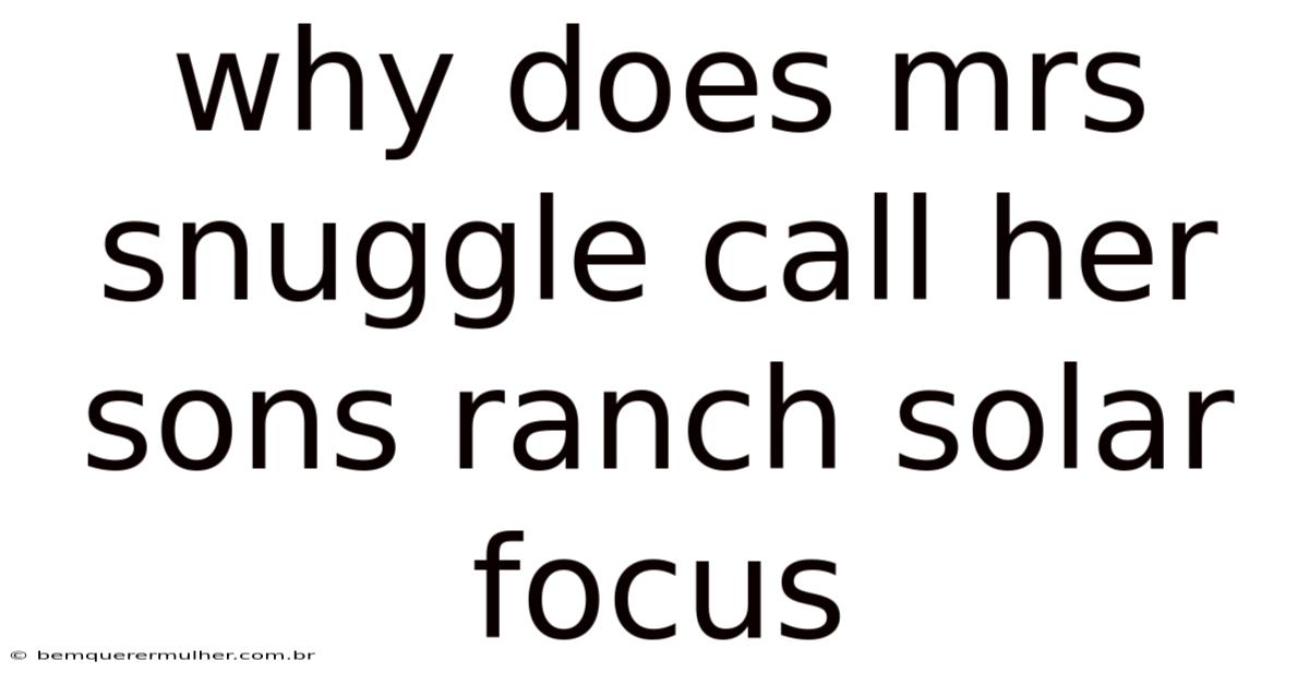 Why Does Mrs Snuggle Call Her Sons Ranch Solar Focus