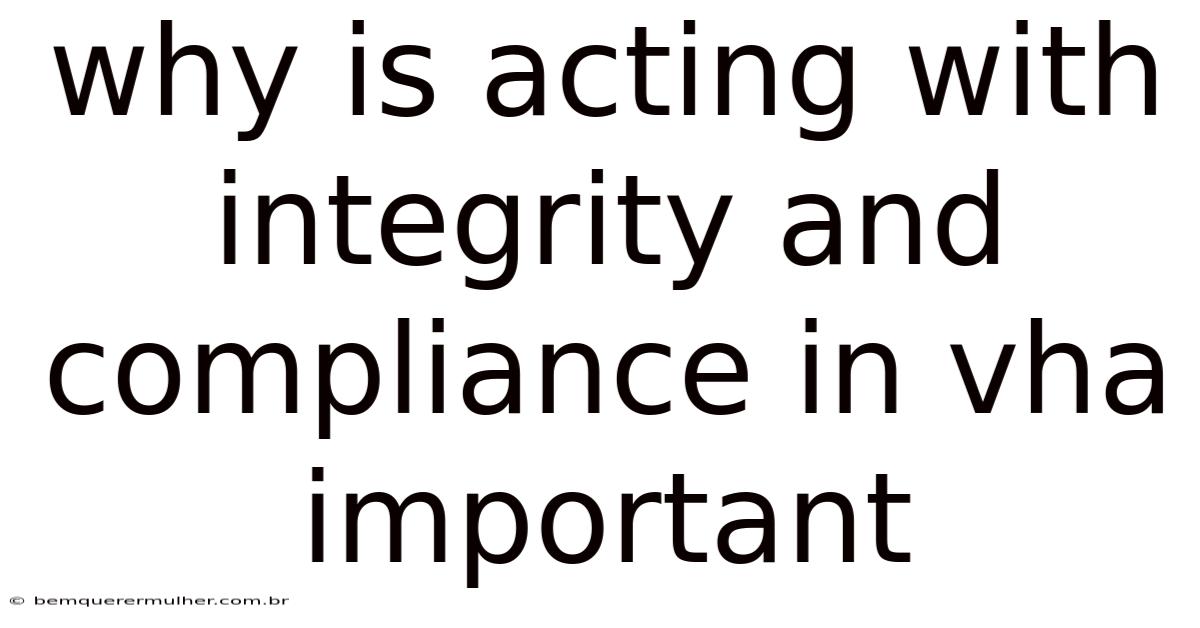 Why Is Acting With Integrity And Compliance In Vha Important