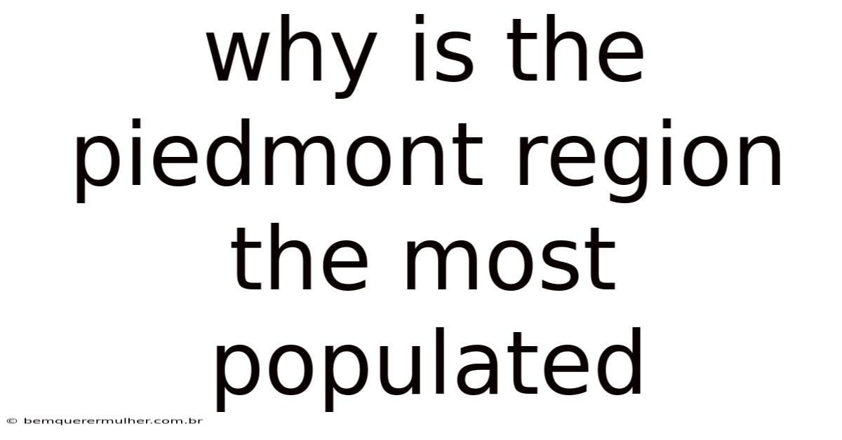 Why Is The Piedmont Region The Most Populated