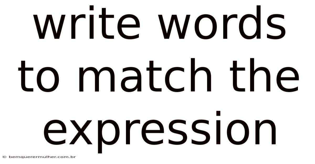 Write Words To Match The Expression