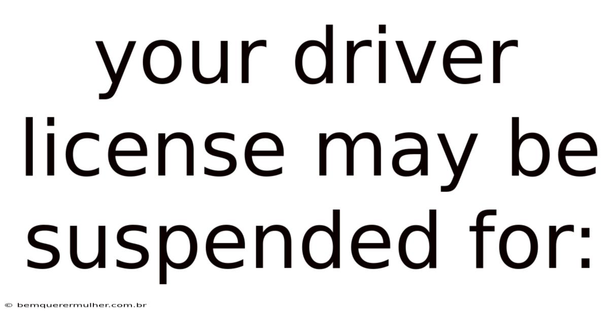 Your Driver License May Be Suspended For: